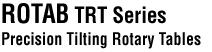 ROTAB TRT Series - Precision Tilting Rotary Tables